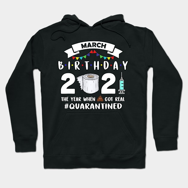 March Birthday 2021 The Year When Got Real Quarantined Hoodie by binnacleenta